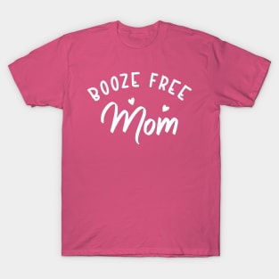 Booze Free Mom T-Shirt